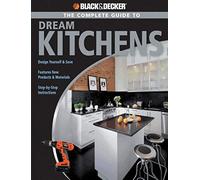 Black + Decker The Complete Guide to Dream Kitchens
