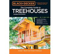 Black & Decker The Complete Photo Guide to Treehouses 3rd Edition: Design and Build Your Dream Treehouse