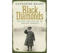 black diamonds: the rise and fall of a great english dynasty Bailey Catherine (Auteur)