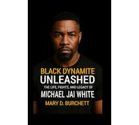 BLACK DYNAMITE UNLEASHED: The Life, Fights, and Legacy of Michael Jai White