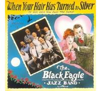 Black Eagle Jazz Band - When Your Hair Has Turned to S