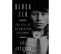 Black Elk: The Life of an American Visionary