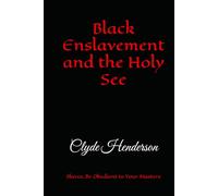 Black Enslavement and the Holy See: Slaves, Be Obedient to Your Masters