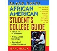 Black Excel African American Student's College Guide: Your One-Stop Resource for Choosing the Right College, Getting In, and Paying the Bill Black, Isaac (Auteur)