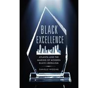 Black Excellence Atlanta and the Making of Modern Black Liberalism - Danielle Wiggins - University of Pennsylvania Press - ebook (ePub) - Livre