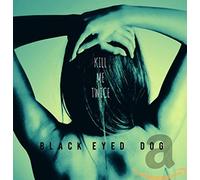 Black Eyed Dog - Kill Me Twice [Import]