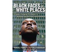 Black Faces In White Places: 10 Game-Changing Strategies To Achieve Success And Find Greatness