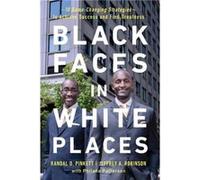 Black Faces in White Places 10 GameChanging Strategies to Achieve Success and Find Greatness by Randal D Pinkett & Jeffrey A Robinson & Philana Patterson Randal D Pinkett Jeffrey A Robinson Philana Pa