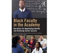 Black Faculty In The Academy: Narratives For Negotiating Identity And Achieving Career Success (Paperback) Aretha Faye Marbley, Frank Tuitt, Robin L Hughes, Petra A Robinson (Auteur)