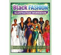 Black Fashion Illustration Workbook: Guided Figure Drawing Templates for Makeup, Hair & Style Design for Melanin-Rich Blessed