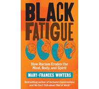 Black Fatigue: How Racism Erodes the Mind, Body, and Spirit