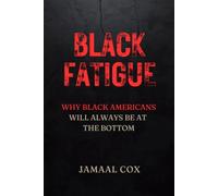 Black Fatigue: Why Black Americans Will Always Be At the Bottom