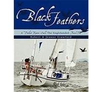 Black Feathers: A Pocket Racer Sails the Singlehanded Transpac Robert &. Jeanne Crawford, &. Jeanne Cra (Auteur)