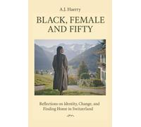 Black, Female, and Fifty: Reflections on Identity, Change, and Finding Home in Switzerland