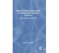 Black Female Intellectuals In Nineteenth Century America