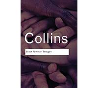 Black Feminist Thought: Knowledge, Consciousness, and the Politics of Empowerment