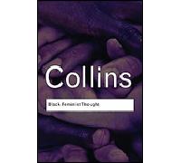 Black Feminist Thought: Knowledge, Consciousness, and the Politics of Empowerment