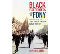 Black Firefighters and the FDNY: The Struggle for Jobs, Justice, and Equity in New York City