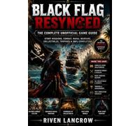 BLACK FLAG RESYNCED THE COMPLETE UNOFFICIAL GAME GUIDE: Story Walkthrough, Combat Strategies, Naval Warfare Tactics, Treasure Maps, Collectibles, Trophies & 100% Completion