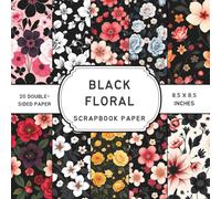 Black floral Scrapbook Paper: Double-Sided Craft Papers for Scrapbooking, Card Making, Origami, DIY Projects and Mixed Media