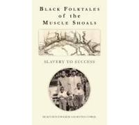 Black Folktales Of The Muscle Shoals - Slavery To Success