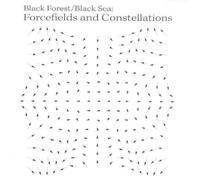 Black Forest / Black Sea - Forcefields and Constellations