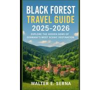 BLACK FOREST TRAVEL GUIDE 2025-2026: Explore the Hidden Gems of Germany's Most Scenic Destination