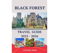 BLACK FOREST Travel Guide 2025 - 2026: From Fairy-Tale Villages to Enchanting Forest Trails: Your Complete Journey Through Germany’s Legendary Black Forest