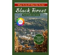 BLACK FOREST TRAVEL GUIDE 2025-2026: Hidden Villages, Epic Hikes, Top Attractions, Budget Tips, Where to Stay, What to Eat, Scenic Routes, Hiking Trails, Indigenous Culture and Lesser Known Places