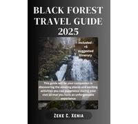 BLACK FOREST TRAVEL GUIDE: Your Guide to the Best Trails, Towns, Outdoor Activities, Cultural Delights and Traditions of Southwestern Germany