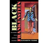 Black Frankenstein, America and the Long 19th Century Elizabeth Young (Auteur)