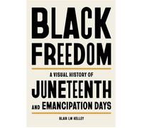 Black Freedom A Visual History of Juneteenth and Emancipation Days - Blair L. M. Kelley - Black Dog & Leventhal - ebook (ePub) - Livre