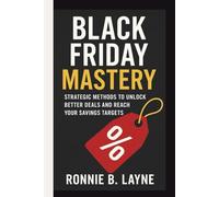 BLACK FRIDAY MASTERY: STRATEGIC METHODS TO UNLOCK BETTER DEALS AND REACH YOUR SAVINGS TARGETS