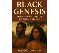 BLACK GENESIS: The African Origins Of Adam & Eve