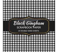 Black Gingham Scrapbook Paper: 20 Sheets Double Sided Color, Decoupage, Junk Journal & DIY Projects, Decorative Craft Paper Pad for Scrapbooking | 8.5 x 8.5