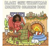 Black Girl Christmas Moments Coloring Book: Cozy Holiday Scenes and Winter Fun for Adults and Teens - A Relaxing Christmas Coloring Experience Filled with Joy, Style, and Self-Care Moments