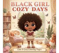 Black Girl Cozy Days: 50 Cute & Cozy Coloring Pages with Relaxing Home Scenes, Reading Time, Self-Care Moments, Cute Pets, Warm Drinks, Nature, and Everyday Adventures