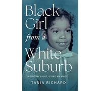 Black Girl From a White Suburb: Finding My Light, Using My Voice - Tania Richard - Tania Richard - ebook (ePub) - Livre
