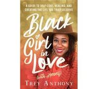 Black Girl In Love with Herself A Guide to SelfLove Healing and Creating the Life You Truly Deserve by Trey Anthony Trey Anthony (Auteur)