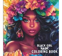 Black Girl Magic: A Bold and Beautiful Coloring Book for Adults Celebrating Black Women: Celebrate melanin, confidence, and power with 46 stunning ... self-love, and artistic expression.