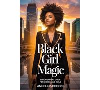 Black Girl Magic: Empowerment Guide for Women and Girls
