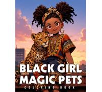 Black Girl Magic Pets Coloring Book: Cute African American Coloring Pages With Charming Animal Friends Illustrations For All Ages Stress Relief And Relaxation