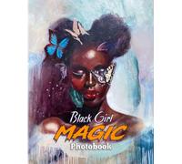 Black Girl Magic Photography Book: Photography Art Beauty Of Black Empower Women For Anyone To Enjoy 40+ High Quality Pictures As Perfect Gift Ideas