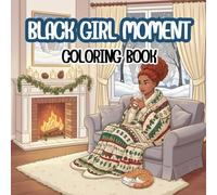 Black Girl Moment Coloring Book: Beautiful Illustrations of Confidence, Magic, and Self-Love: A Celebration of Black Excellence and Daily Life Scenes for Teens and Young Women.