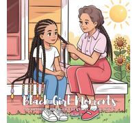Black Girl Moments: A Coloring Book of Everyday Magic, Joy & Confidence: Illustrations Celebrating Braid Days, Coffee Dates, Laughing Fits, Glow-Ups & ... Moments That Make Black Girl Magic Shine