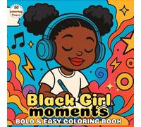 Black Girl Moments: Bold and Easy Coloring Book: Fun and Relaxing Coloring Pages Featuring Beautiful Black Women, Self-Care, and Empowering Everyday Moments