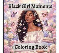 Black Girl Moments Coloring Book: Celebrating Everyday Joys & Self-Love
