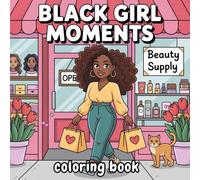 Black Girl Moments Coloring Book: Simple & Cozy Coloring Book for Adults and Teens | Featuring African American Women | Bold & Easy Full-Scene Pages with Hair, Self-Care, and Beauty Moments