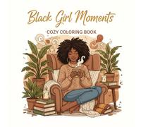 Black Girl Moments: Cozy Black Girl Coloring Book Bold & Easy Relaxing Scenes of African American Women with Natural Hair, Self-Care, Fashion, and Everyday Joy for Adults and Teens