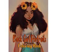 Black Girl Portraits Coloring Book: Amazing Coloring Pages Featuring Beautiful African American Girls Portraits With Stunning Illustrations For Kids, Teens To Relax And Unwind